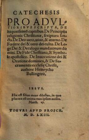Catechesis Pro Adultioribus Scripta, De his potissimu[m] capitibus De Principiis religionis Christianae, scriptura sancta ...