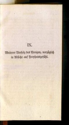 IX. Weiterer Verfolg des Vorigen, vorzüglich in Absicht auf Freyheitsgefühl.