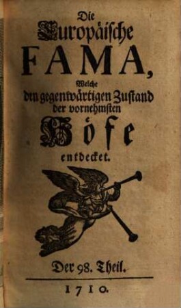 Die europäische Fama, welche den gegenwärtigen Zustand der vornehmsten Höfe entdecket. 98. 1710