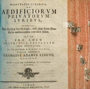 Dispvtatio ivridica de aedificiorvm privatorvm ivribvs : = Germanis: Von Rechten der Gebäude, und allen beym Bau-Wesen vorkommenden rechtlichen Fällen
