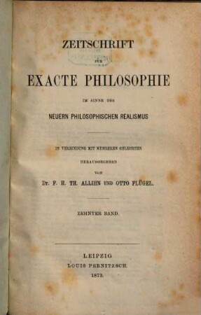 Zeitschrift für exakte Philosophie im Sinne des neueren philosophischen Realismus. 10. 1873