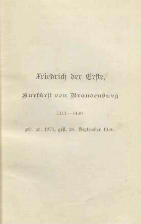 Friedrich der Erste, Kurfürst von Brandenburg, 1411-1440, geb. um 1371, gest. 20. September 1440