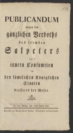 Publicandum wegen des gänzlichen Verboths des fremden Salpeters zur innern Consumtion in den sämtlichen Königlichen Staaten diesseits der Weser : De Dato Berlin, den 17ten Junii 1786.