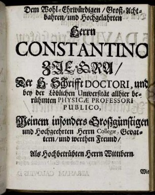Dem Wohl-Ehrwürdigen, Groß-Acht-bahren, und Hochgelahrten Herrn Constantino Ziegra [...]