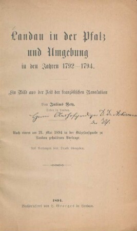 Landau in der Pfalz und Umgebung in den Jahren 1792 - 1794 : ein Bild aus der Zeit der französischen Revolution. Nach einem am 21. Mai 1894 in der Diözesansynode zu Landau gehaltenen Vortrage