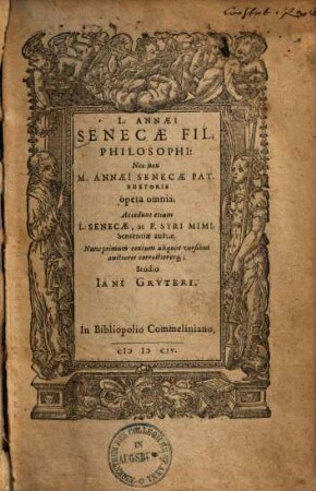 L. Annaei Senecae Fil. Philosophi: Nec non M. Annaei Senecae Pat. Rhetoris opera omnia
