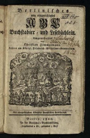 Berlinisches neu eingerichtetes ABC Buchstabier- und Lesebüchlein