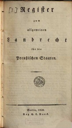 Allgemeines Landrecht für die preussischen Staaten : [in zwei Theilen oder vier Bänden], [5]. Register zum allgemeinen Landrecht für die Preußischen Staaten