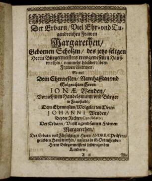 Der Erbarn/ Viel Ehr- und Tugendreichen Frawen Margarethen/ Gebornen Scholzin ...