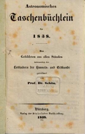 Astronomisches Taschenbüchlein : d. Gebildeten aus allen Ständen, insbes. d. Liebhabern d. Himmels- u. Erdkunde gewidmet. 1838