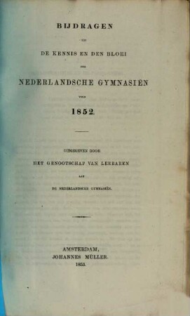 Bijdragen tot de kennis en den bloei der Nederlandsche gymnasien. 1852 (1853)