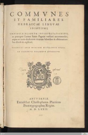 [7,3]: Commvnes Et Familiares Hebraicae Lingvae Idiotismi : Omnibvs Bibliorvm Interpretationibvs, ac praecipuè Latinae Santis Pagnini versioni accommodati, atque ex variis doctorum virorum laboribus & obseruationibus selecti & explicati