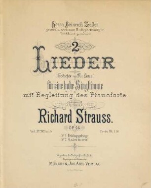 2 Lieder : (Gedichte von N. v. Lenau) für eine hohe Singstimme mit Begleitung des Pianoforte ; Op. 26 ; No. 1. Frühlingsgedränge, No. 2. O, wärst du mein! ; Herrn Heinrich Zeller, großh. Weimar. Hofopernsänger dankbarst gewidmet
