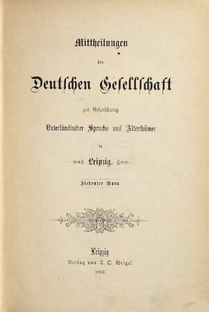Mitteilungen der Deutschen Gesellschaft zur Erforschung Vaterländischer Sprache und Altertümer in Leipzig. 7. 1881