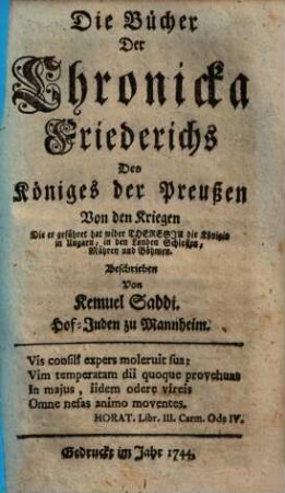 Die Bücher Der Chronicka Friederichs Des Königes der Preußen Von den Kriegen Die er geführet hat wider Theresia, die Königin in Ungarn, in den Landen Schlesien, Mähren und Böhmen