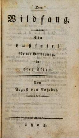 Der Wildfang : ein Lustspiel für die Verdauung, in drey Akten