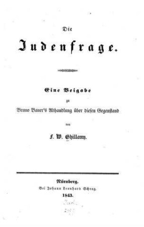Die Judenfrage : eine Beigabe zu Bruno Bauer's Abhandlung über diesen Gegenstand / von F. W. Ghillany
