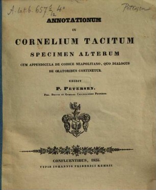 Annotationum in Cornelium Tacitum specimen ..., 2. Cum appendicula de codice Neapolitano, quo dialogus de oratoribus continetur. - 1835