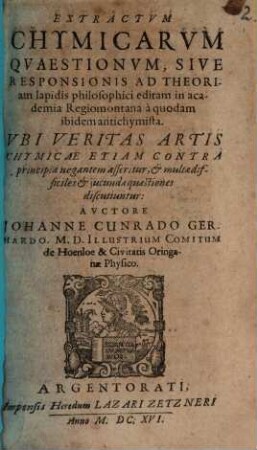 Extractus chymicarum quaestionum : sive responsionis ad Theoriam lapidis philosophici Regiomonti editam