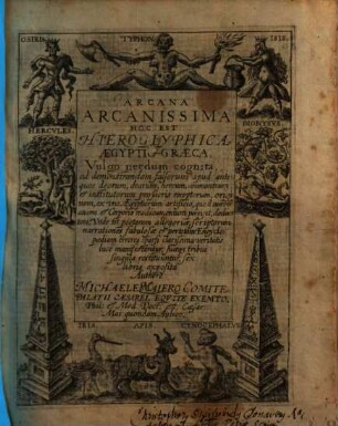 Arcana Arcanissima Hoc Est Hieroglyphica Aegyptio-Graeca, Vulgo necdum cognita : ad demonstrandum falsorum apud antiquos deorum ... originem ...