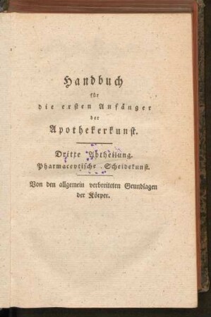 Dritte Abtheilung. Pharmaceutische Scheidekunst. Von den allgemein verbreiteten Grundlagen der Körper