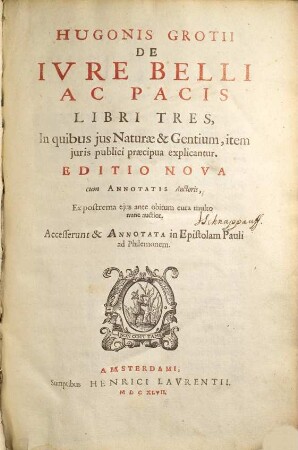 Hugonis Grotii De ivre belli ac pacis libri tres : in quibus ius naturae & gentium, item iuris publici praecipua explicantur