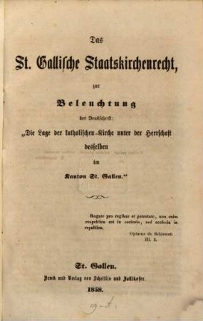 Das St. Gallische Staatskirchenrecht zur Beleuchtung der Denkschrift: "Die Lage der kath. Kirche unter der Herrschaft desselben im Kanton St. Gallen