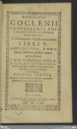 Rodolphi Goclenii Professoris Philosophici In Academia Marpurgensi. Problematum Grammaticorum. Libri V. Omnibus Purae, Emendataeq[ue] locutionis studiosis maxime profuturi