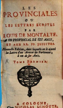 Les Provinciales Ou Les Lettres Écrites Par Louis De Montalte, A Un Provincial De Ses Amis, Et Aux RR. PP. Jesuites, 1