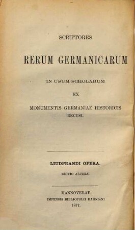 Liudprandi Episcopi Cremonensis opera omnia : in usum scholarum ex Monumentis Germaniae Historicis recusa