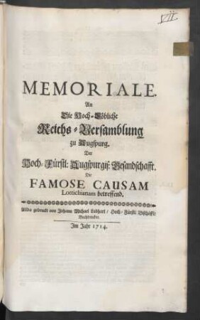 Memoriale An Die Hoch-Löbliche Reichs-Versamblung zu Augspurg. Der Hoch-Fürstl: Augspurgis: Gesandschafft. Die Famose Causam Lottichianam betreffend