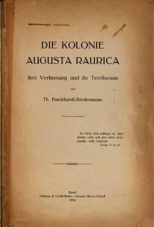 Die Kolonie Augusta Raurica : ihre Verfassung und ihr Territorium