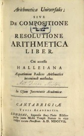 Arithmetica universalis : sive de compositione et resolutione arithmetica liber ; Cui accessit Halleiana aequationum radices arthmetice inveniendi methodus