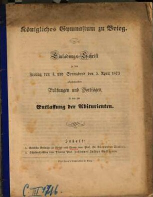 Einladungs-Schrift zu den ... abzuhaltenden Prüfungen und Vorträgen : so wie zur Entlassung der Abiturienten. 1872/73 (1873)