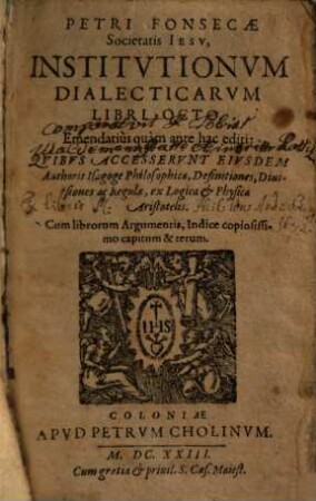 Petri Fonsecae Societatis Iesv, Institvtionvm Dialecticarvm Libri Octo