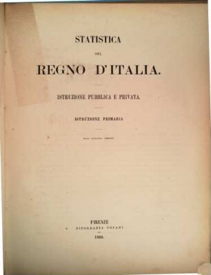 Statistica del Regno d'Italia. Istruzione pubblica e privata. Istruzione primaria. 1863/64 (1866) = [Statistica del Regno d'Italia ; 2]
