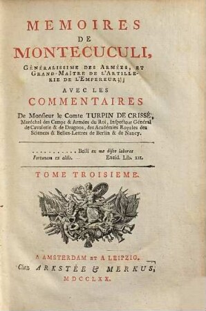 Memoires De Montecuculi, Généralissime Des Armées, Et Grand-Maître De L' Artillerie De L' Empereur : Avec Les Commentaires De Monsieur le Comte Turpin De Crissé, Maréchal des Camps & Armées du Roi, .... Tome Troisieme