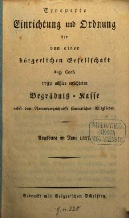 Erneuerte Einrichtung und Ordnung der von einer bürgerlichen Gesellschaft Aug. Conf. 1792 allhier errichteten Begräbniß-Kasse : nebst dem Namenverzeichnisse sämmtlicher Mitglieder