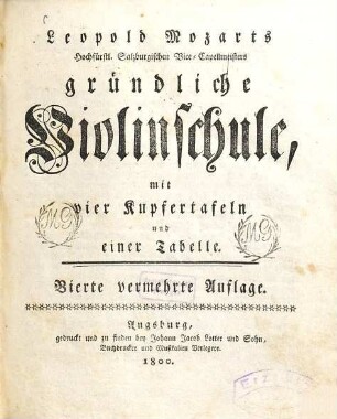 Leopold Mozarts Hochfürstl. Salzburgischen Vice-Capellmeisters gründliche Violinschule : mit vier Kupfertafeln und einer Tabelle