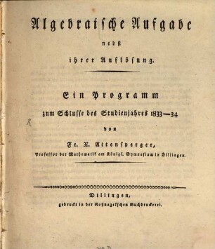 Algebraische Aufgabe nebst ihrer Auflösung : ein Programm zum Schlusse des Studienjahres 1833 - 34