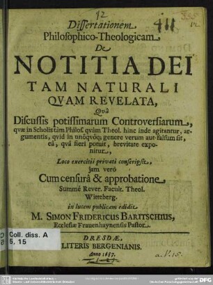 Dissertationem Philosophico-Theologicam De Notitia Dei Tam Naturali Qvam Revelata : Qva Discussis potissimarum Controversiarum ... exponitur