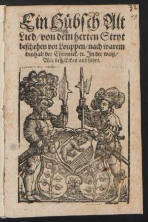 Ein Hübsch Alt Lied/ von dem herten Stryt beschehen vor Louppen/ nach warem innhalt der Chronick/ [et]c. : In der weiß/ Wie deß Ecken außfahrt