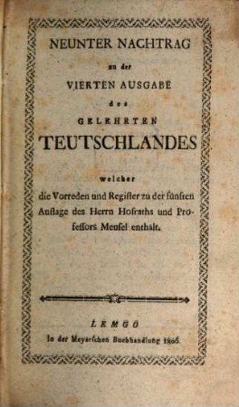Das gelehrte Teutschland oder Lexikon der jetztlebenden Teutschen Schriftsteller, [13] = 9. Nachtr.