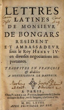Lettres Latines De Monsievr De Bongars Resident Et Ambassadevr sous le Roy Henry IV. en diverses negociations importantes : Tradvites En Francois & dédiées A Monseignevr Le Davphin, [1]