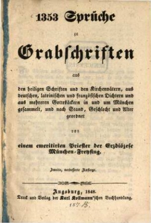 1353 Sprüche zu Grabschriften aus den heiligen Schriften und den Kirchenvätern, aus deutschen, lateinischen und französischen Dichtern und aus mehreren Gottesäckern in und um München gesammelt, und nach Stand, Geschlecht und Alter geordnet