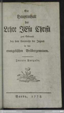Der Hauptinhalt der Lehre JEsu Christi : zum Gebrauch bey dem Unterricht der Jugend in den evangelischen Brüdergemeinen