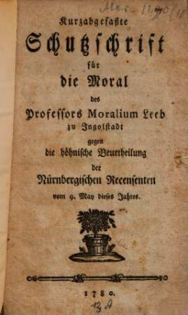 Kurzabgefaßte Schutzschrift für die Moral des Professors Moralium Leeb zu Ingolstadt gegen die höhnische Beurtheilung der Nürnbergischen Recensenten vom 9. May dieses Jahres