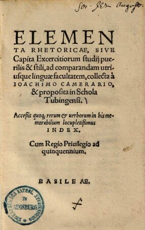 Elementa Rhetoricae, Sive Capita Exercitiorum studii puerilis & stili, ad comparandam utriusque linguae facultatem