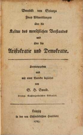 Benedikt von Spinoza Zwey Abhandlungen über die Kultur des menschlichen Verstandes und über die Aristokratie und Demokratie