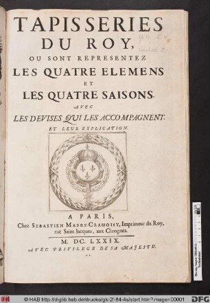 Tapisseries Du Roy : Ou Sont Representez Les Quatre Elemens Et Les Quatre Saisons ; Avec Les Devises Qui Les Accompagnent, Et Leur Explication